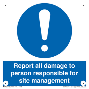 Report all damage to person responsible for site management